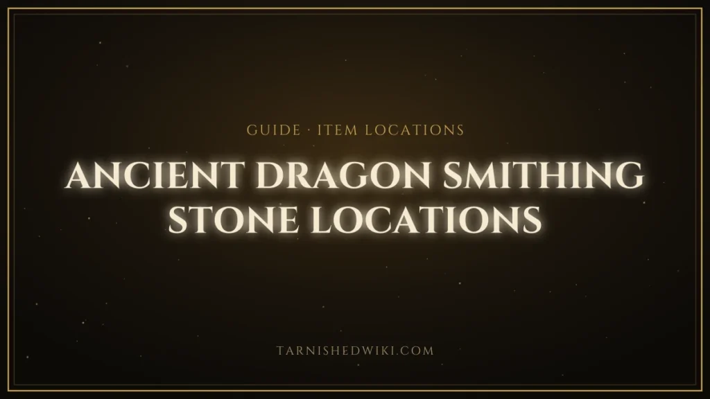 Ancient Dragon Smithing Stone Locations – Tarnished Wiki guide card