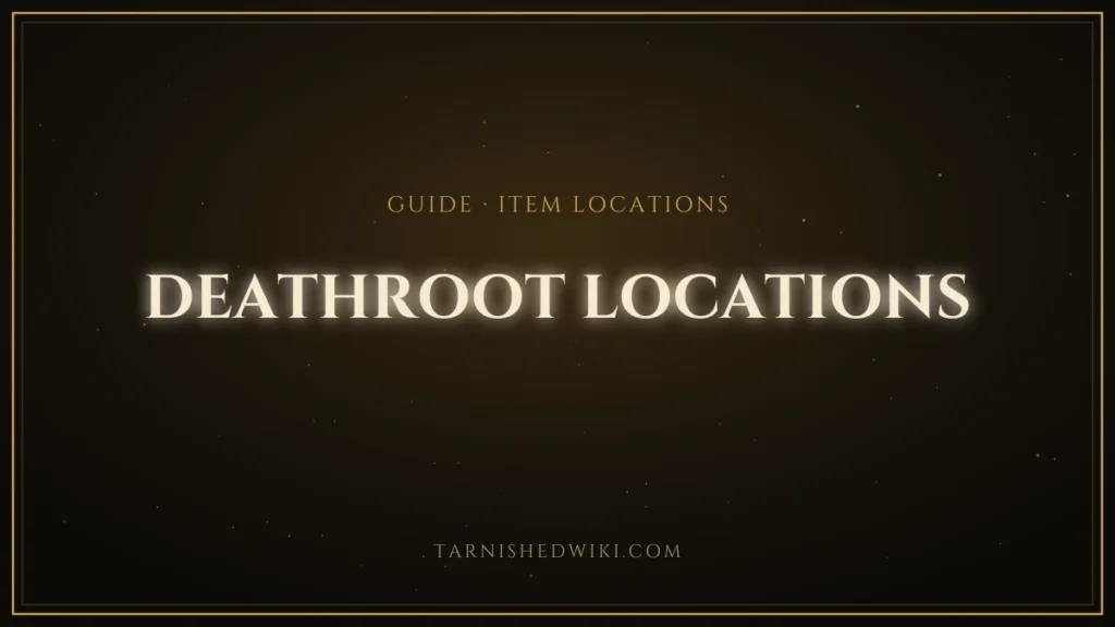 Deathroot Locations – Tarnished Wiki guide card