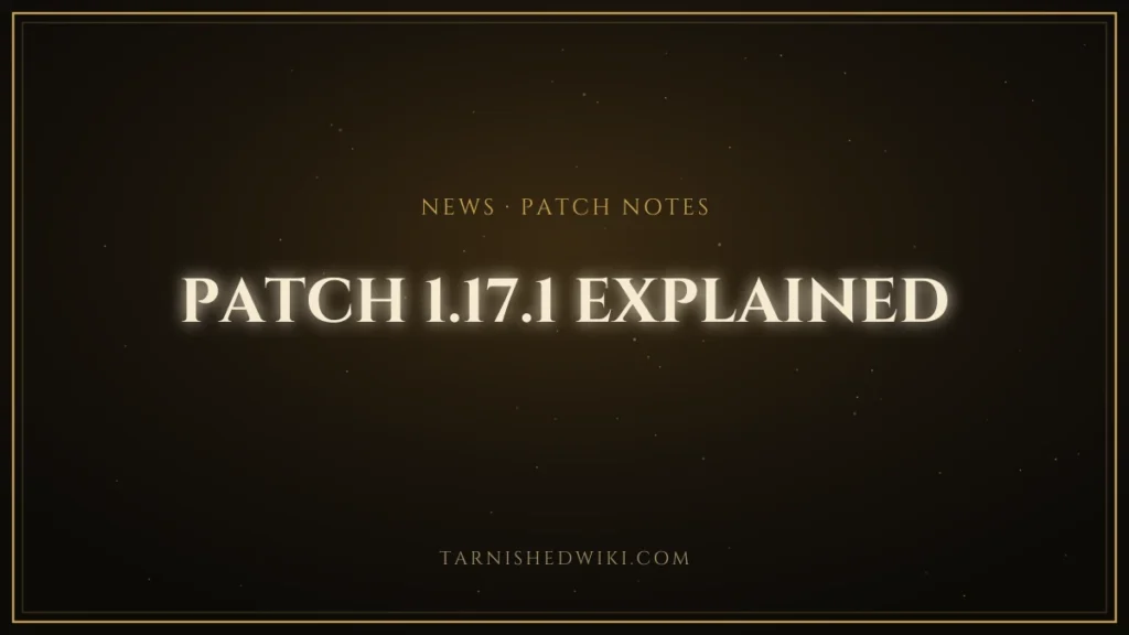 Patch 1.17.1 Explained – Tarnished Wiki guide card