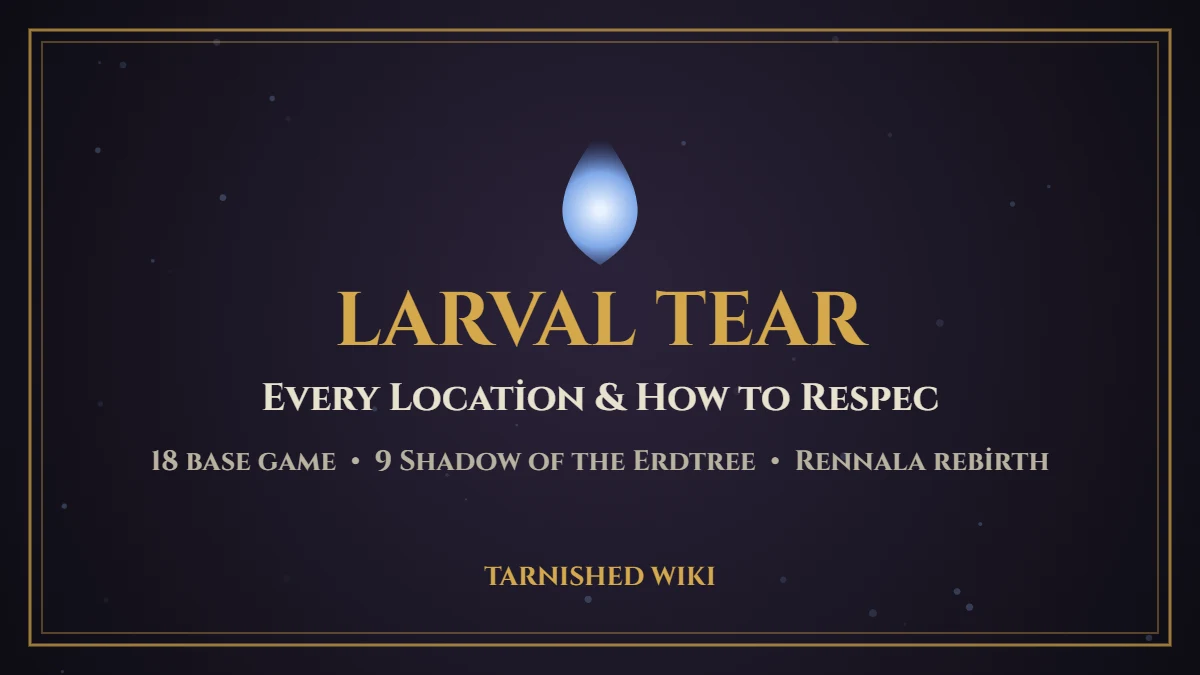 Larval Tear locations and respec guide – Tarnished Wiki card