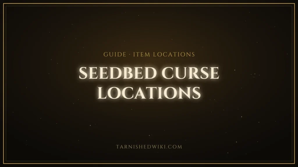 Seedbed Curse Locations – Tarnished Wiki guide card